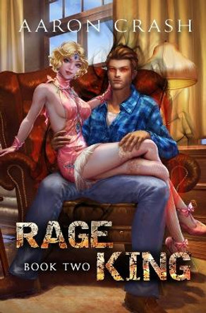 Rage King - Book Two: An Urban Fantasy Men's Adventure Aaron Crash 9798840816868