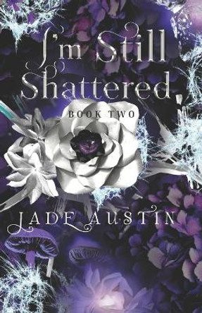 I'm Still Shattered: Book Two in the I'm Still Alive Series Jade Austin 9798841933724