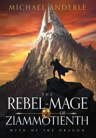 The Rebel-Mage of Ziammotienth Michael Anderle 9798885415033