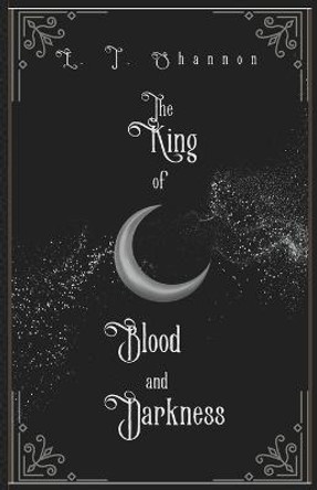 The King of Blood and Darkness E T Shannon 9798846455511