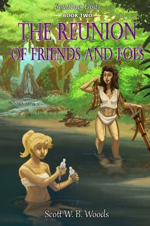 The Reunion of Friends and Foes by Scott Wb Woods