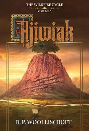 Ajiwiak: The Wildfire Cycle: Volume 3 D P Woolliscroft 9798985132014
