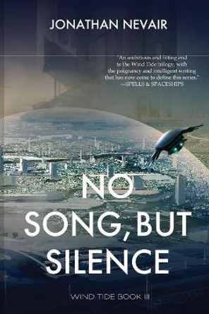 No Song, but Silence (Wind Tide Book 3) Jonathan Nevair 9798985855555