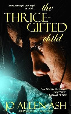The Thrice-Gifted Child - Shadow Journey Series Book Two Jo Allen Ash 9798987068106