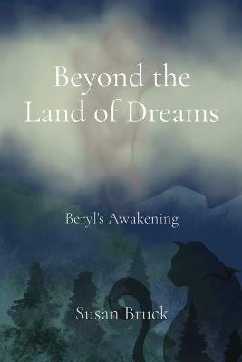 Beyond the Land of Dreams by Susan Bruck