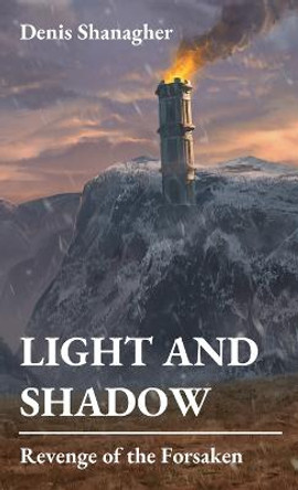 Light and Shadow: Revenge of the Forsaken Denis Shanagher 9798986536224