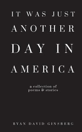 It Was Just Another Day in America Ryan David Ginsberg 9798986976617