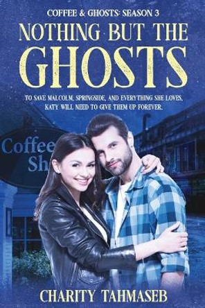 Coffee and Ghosts 3: Nothing but the Ghosts Charity Tahmaseb 9780998793863