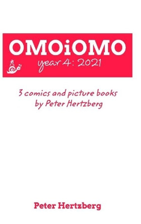 OMOiOMO Year 4: the collection of the comics and picture books made by Peter Hertzberg in 2021 Peter Hertzberg 9781006024474