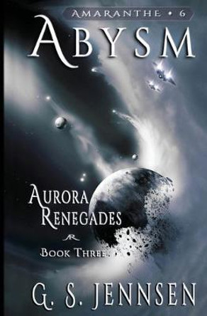 Abysm: Aurora Renegades Book Three G S Jennsen 9780998424521
