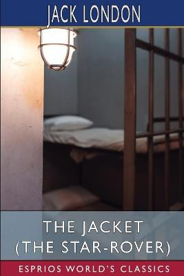 The Jacket (The Star-Rover) (Esprios Classics) by Jack London