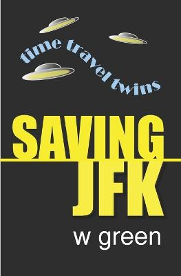 Saving JFK by W Green (Wendy Green RGN Rnt Tutor Oxcept Academic Centre John Radcliffe)