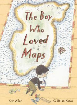 The Boy Who Loved Maps Kari Allen 9781984852304