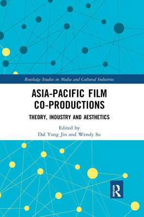 Asia-Pacific Film Co-productions: Theory, Industry and Aesthetics Dal Yong Jin 9781032176475