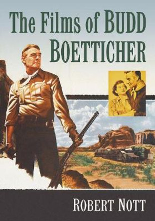 The Films of Budd Boetticher Robert Nott 9781476667072