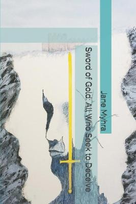 Sword of Gold: All Who Seek to Deceive Jane L Myhra 9798585397899