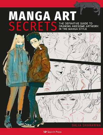 Manga Art Secrets: The Definitive Guide to Drawing Awesome Artwork in the Manga Style Dalia Sharawna 9781782219804