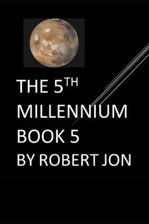 The 5th Millennium: Book 5 Robert Jon 9798577450168