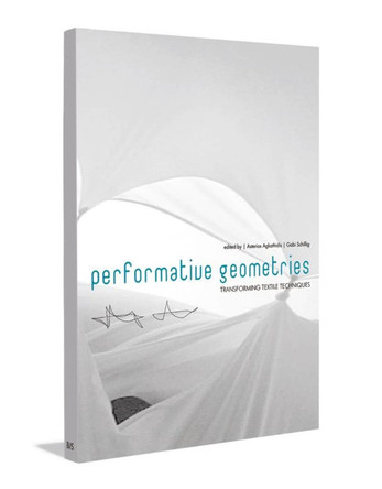 Performative Geometries: Transforming Textile Techniques Asterios Agkathidis 9789063692506