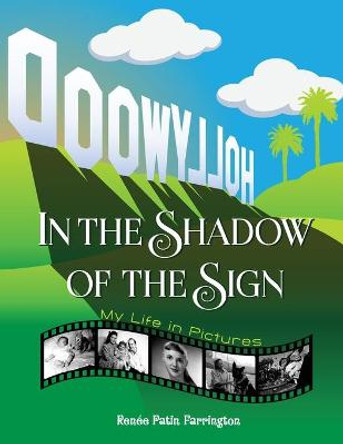In the Shadow of the Sign - My Life in Pictures by Renee Patin Farrington