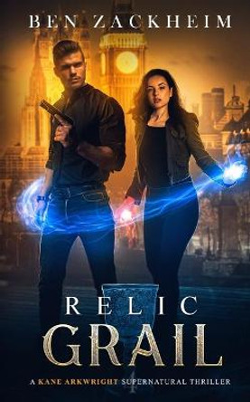 Relic: Grail (A Kane Arkwright Supernatural Thriller) Ben Zackheim 9798680277768