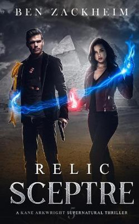 Relic: Sceptre (A Kane Arkwright Supernatural Thriller) Ben Zackheim 9798686186279