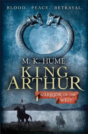 King Arthur: Warrior of the West (King Arthur Trilogy 2): An unputdownable historical thriller of bloodshed and betrayal M. K. Hume 9780755348701