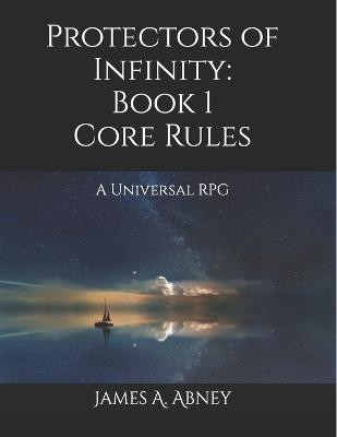 Protectors of Infinity by James A Abney