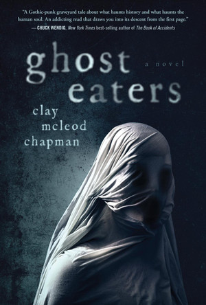 Ghost Eaters: A  Novel Clay McLeod Chapman 9781683692171