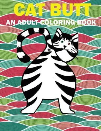 Cat Butt: Hilarious Funny Farting Cat Fancy Adult Coloring Book For Cat Lovers Ac Media Group 9798713208714