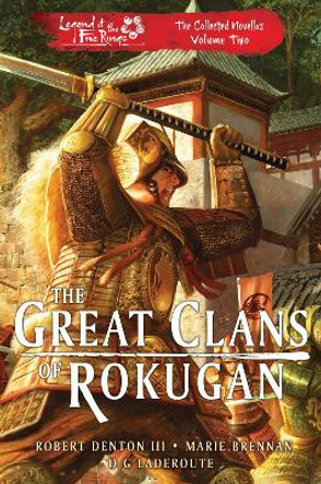 The Great Clans of Rokugan: Legend of the Five Rings: The Collected Novellas Volume 2 Robert Denton III 9781839081323