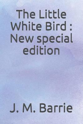 The Little White Bird: New special edition James Matthew Barrie 9798688788815