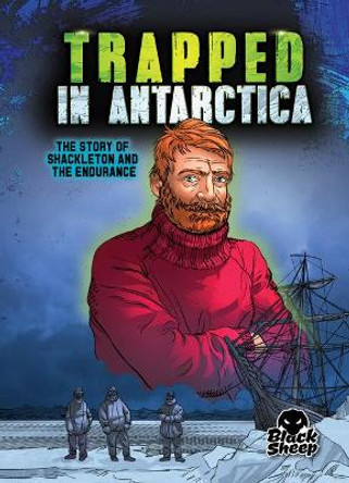 Trapped in Antarctica: The Story of Shackleton and the Endurance Blake Hoena 9781648345074