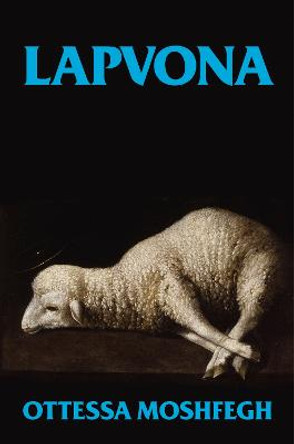Lapvona: The unmissable Sunday Times Bestseller Ottessa Moshfegh 9781787333826
