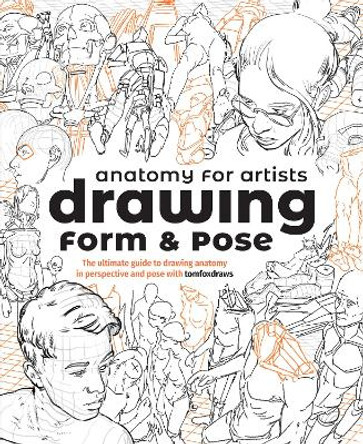 Anatomy for Artists: Drawing Form & Pose (TBC): The ultimate guide to drawing anatomy in perspective and pose 3dtotal Publishing 9781912843428