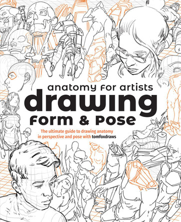 Anatomy for Artists: Drawing Form & Pose (TBC): The ultimate guide to drawing anatomy in perspective and pose 3dtotal Publishing 9781912843428