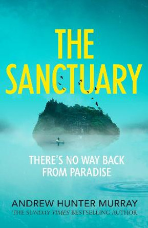 The Sanctuary: the gripping must-read thriller by the Sunday Times bestselling author Andrew Hunter Murray 9781529151572