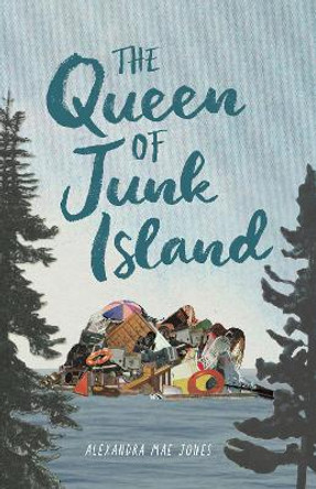 The Queen of Junk Island Alexandra Mae Jones 9781773216348