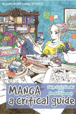 Manga: A Critical Guide Dr Shige (CJ) Suzuki (Baruch College, City University of New York, USA) 9781350072343