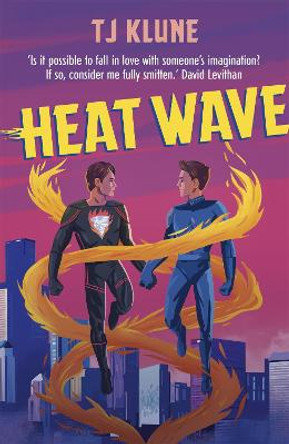 Heat Wave: The finale to The Extraordinaries series from a New York Times bestselling author T J Klune 9781473693166
