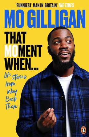 That Moment When: Life Stories from Way Back Then Mo Gilligan 9781529109214 That Moment When: Life Stories from Way Back Then Mo Gilligan 9781529109214