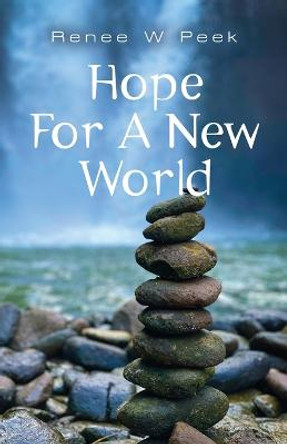 Hope For a New World by Renee W Peek