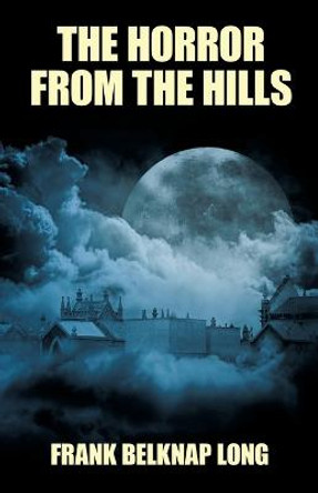 The Horror from the Hills by Frank Belknap Long