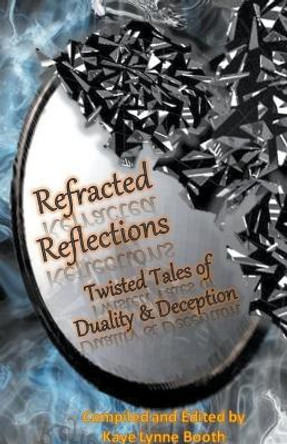 Refracted Reflections Kaye Lynne Booth 9798201798574