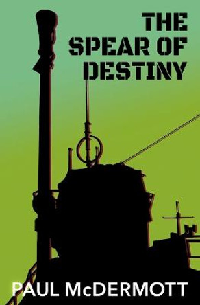 The Spear of Destiny Paul McDermott 9781786455499