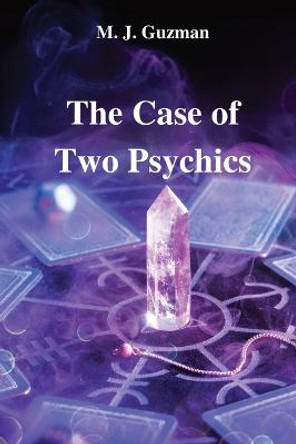 The Case of Two Psychics M J Guzman 9781087972787