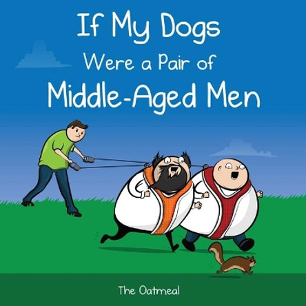 If My Dogs Were a Pair of Middle-Aged Men The Oatmeal 9781449433529