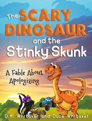 The Scary Dinosaur and The Stinky Skunk by D M Whitaker