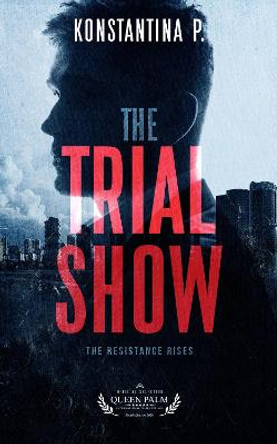 The Trial Show: The Resistance Rises Konstantina P. 9781739688400