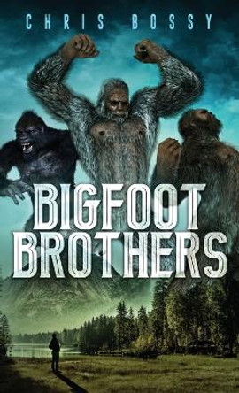 Bigfoot Brothers Chris Bossy 9781736529157